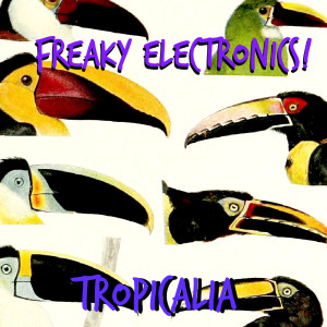 Freaky Electronics! - Tropicalia